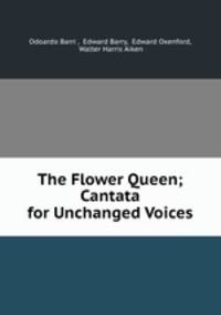 The Flower Queen; Cantata for Unchanged Voices