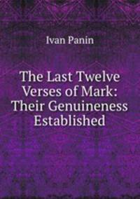 The Last Twelve Verses of Mark: Their Genuineness Established