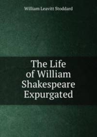 The Life of William Shakespeare Expurgated