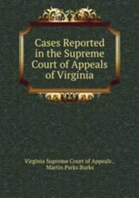 Cases Reported in the Supreme Court of Appeals of Virginia