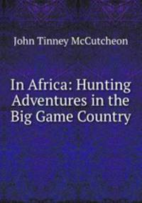 In Africa: Hunting Adventures in the Big Game Country