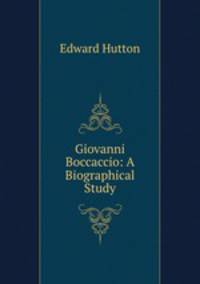 Giovanni Boccaccio: A Biographical Study