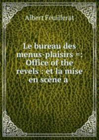 Le bureau des menus-plaisirs =: Office of the revels : et la mise en scene a .