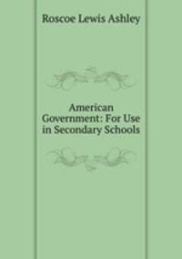 American Government: For Use in Secondary Schools