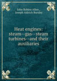 Heat engines: steam--gas--steam turbines--and their auxiliaries