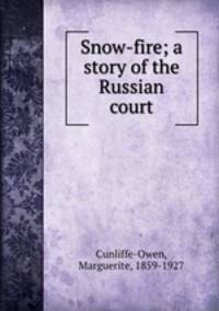 Snow-fire; a story of the Russian court