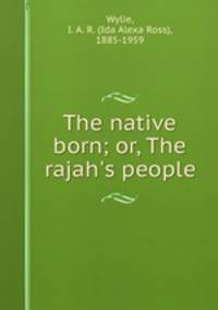 The native born; or, The rajah`s people