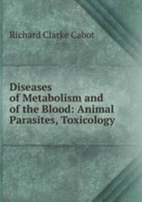 Diseases of Metabolism and of the Blood: Animal Parasites, Toxicology