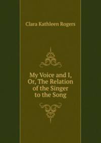 My Voice and I, Or, The Relation of the Singer to the Song