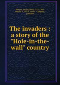 The invaders : a story of the "Hole-in-the-wall" country