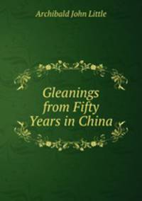 Gleanings from Fifty Years in China