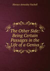 The Other Side: Being Certain Passages in the Life of a Genius