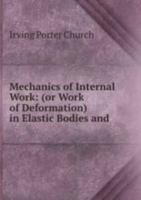 Mechanics of Internal Work: (or Work of Deformation) in Elastic Bodies and .