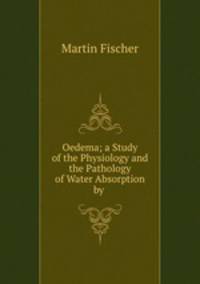 Oedema; a Study of the Physiology and the Pathology of Water Absorption by .