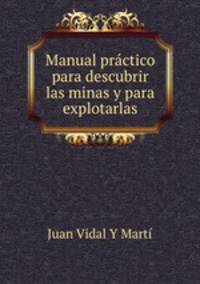 Manual practico para descubrir las minas y para explotarlas