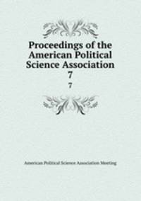 Proceedings of the American Political Science Association. 7