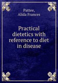 Practical dietetics with reference to diet in disease