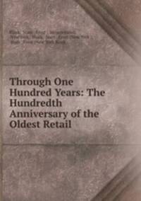 Through One Hundred Years: The Hundredth Anniversary of the Oldest Retail .