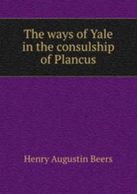 The ways of Yale in the consulship of Plancus