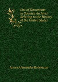 List of Documents in Spanish Archives Relating to the History of the United States