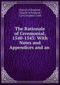 The Rationale of Ceremonial, 1540-1543: With Notes and Appendices and an .