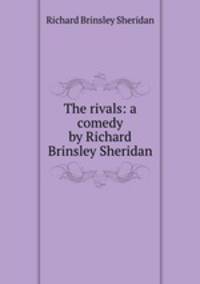 The rivals: a comedy by Richard Brinsley Sheridan