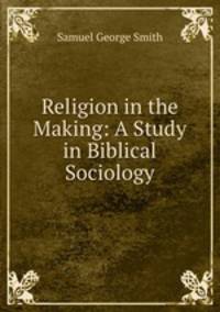 Religion in the Making: A Study in Biblical Sociology