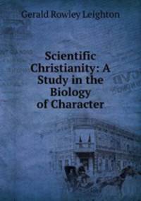 Scientific Christianity: A Study in the Biology of Character