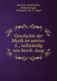 Geschichte der Musik im umriss: 5. , vollstandig neu bearb. Ausg.