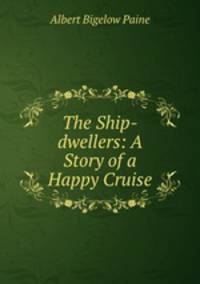 The Ship-dwellers: A Story of a Happy Cruise