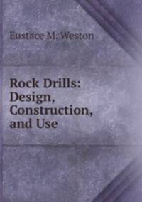 Rock Drills: Design, Construction, and Use