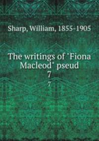 The writings of "Fiona Macleod" pseud.. 7