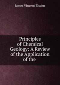Principles of Chemical Geology: A Review of the Application of the .