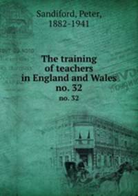 The training of teachers in England and Wales. no. 32
