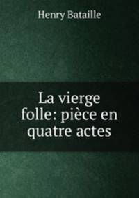 La vierge folle: piece en quatre actes