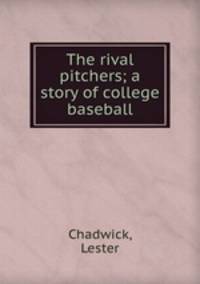 The rival pitchers; a story of college baseball