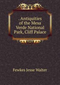 . Antiquities of the Mesa Verde National Park, Cliff Palace