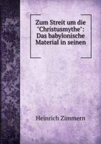 Zum Streit um die "Christusmythe": Das babylonische Material in seinen .