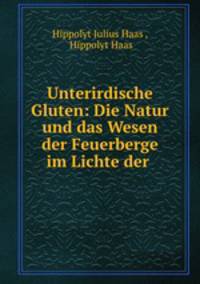 Unterirdische Gluten: Die Natur und das Wesen der Feuerberge im Lichte der .