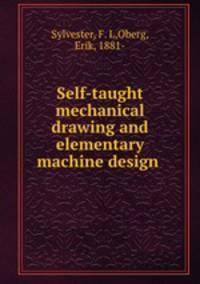 Self-taught mechanical drawing and elementary machine design
