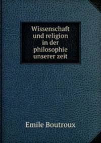 Wissenschaft und religion in der philosophie unserer zeit
