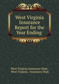 West Virginia Insurance Report for the Year Ending .