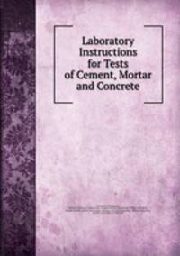 Laboratory Instructions for Tests of Cement, Mortar and Concrete