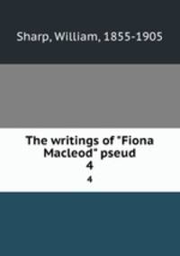 The writings of "Fiona Macleod" pseud.. 4