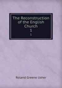 The Reconstruction of the English Church. 1