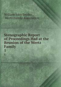 Stenographic Report of Proceedings Had at the Reunion of the Wertz Family. 1