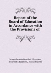 Report of the Board of Education in Accordance with the Provisions of .