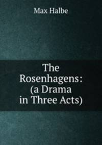 The Rosenhagens: (a Drama in Three Acts)