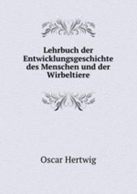 Lehrbuch der Entwicklungsgeschichte des Menschen und der Wirbeltiere