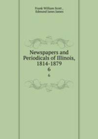 Newspapers and Periodicals of Illinois, 1814-1879. 6